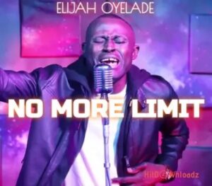 No More Limit – Elijah Oyelade MP3 Download