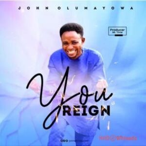 John Olumayowa – You Reign MP3 Download