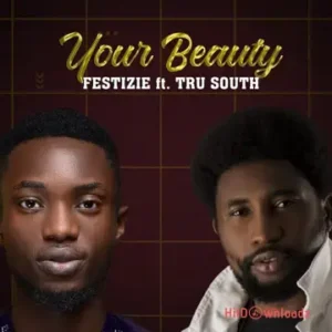 FESTIZIE – Your Beauty ft. Tru South MP3 Download