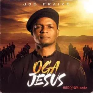 Joe Praize – OGA JESUS MP3 Download