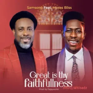 Samsong – Great is Your Faithfulness ft. Moses Bliss MP3 Download