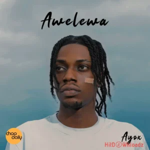 Ayo – Awelewa ft. Chop Daily MP3 Download