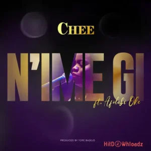 Chee – N’IME GI ft. Afolabi Oke MP3 Download