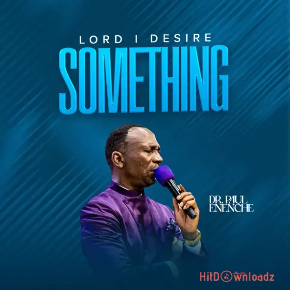 Dr Paul Enenche – Lord I Desire Something Cover Art