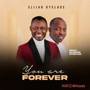 Elijah Oyelade – You Are Forever ft. Dunsin Oyekan MP3 Download