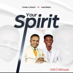 Evans C Ifeanyi – Your Spirit ft. Kaestrings MP3 Download