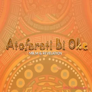Mr M & Revelation – Atofarati Bi Oke MP3 Download