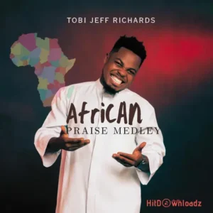 TOBI JEFF RICHARDS – AFRICAN PRAISE AT ITS BEST MP3 Download
