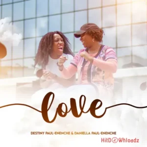 Destiny Paul-Enenche – Love ft. Daniella Paul-Enenche MP3 Download