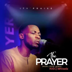 Ity’Praise – The Prayer (Heal Our Land) MP3 Download