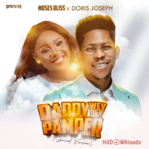 Moses Bliss & Doris Joseph – Daddy Wey Dey Pamper (Remix) MP3 Download