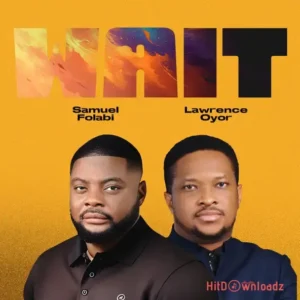Samuel Folabi – Wait ft. Lawrence Oyor MP3 Download