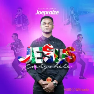 Joe Praize – Jesus Everywhere MP3 Download