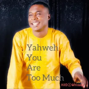 Larry De Psalmist – Yahweh You Are Too Much MP3 Download