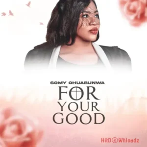 Somy Ohuabunwa – For Your Good MP3 Download