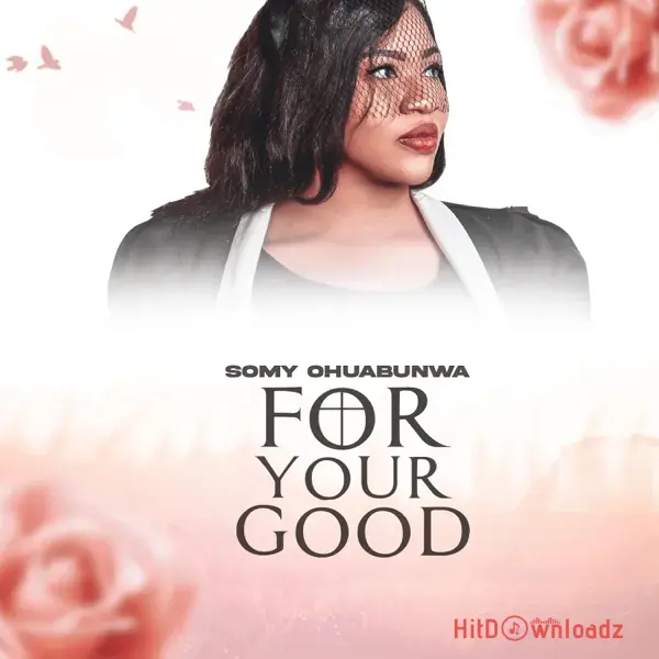 Somy Ohuabunwa – For Your Good Cover Art