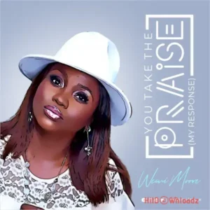 Wemi Moore – You Take The Praise (My Response) MP3 Download
