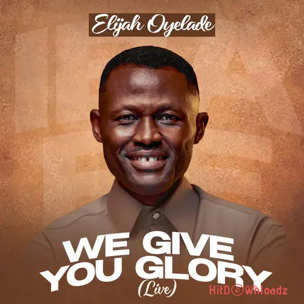 Elijah Oyelade – We Give You Glory Cover Art