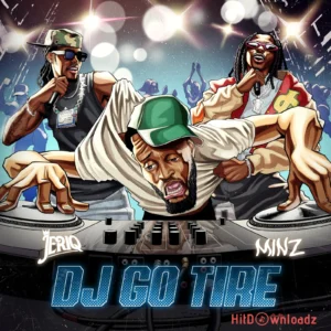 Jeriq – DJ Go Tire ft. Minz MP3 Download