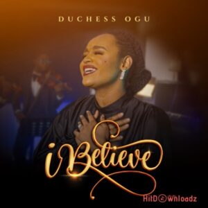 Duchess Ogu – I Believe MP3 Download
