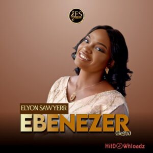 Elyon Sawyerr – Ebenezer (Refix) MP3 Download