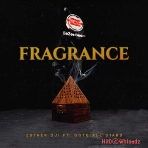 Esther Oji – Fragrance ft. GGTQ All Stars MP3 Download