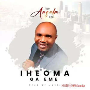 Rev Anselm Eze – Iheoma Ga Eme MP3 Download