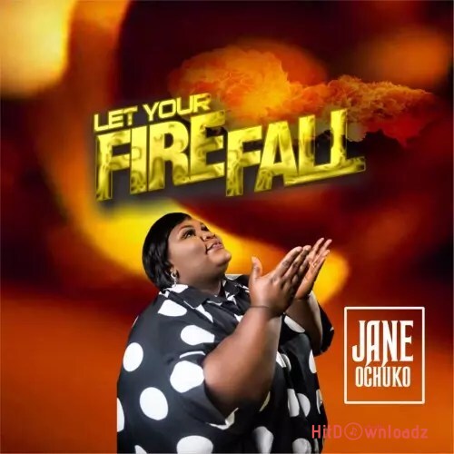 Jane Ochuko – Let Your Fire Fall Cover Art