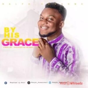 Ralph Awesome – By His Grace MP3 Download