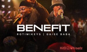 Rotimikeys – Benefit ft. Gaise Baba MP3 Download