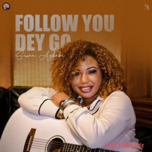 Susan Agbabi – Follow You Dey Go MP3 Download