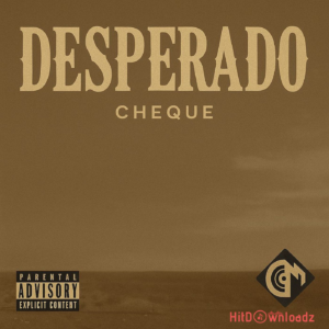 Cheque – Desperado MP3 Download