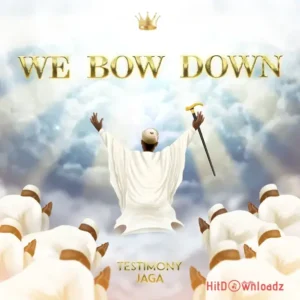 Testimony Jaga – We Bow Down MP3 Download